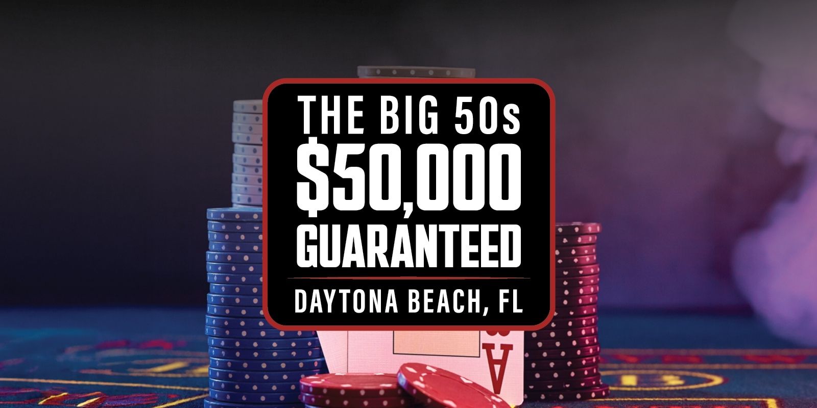 This is a generic image displaying December's The Big 50s $50,000 Guaranteed Poker Tournament at Daytona Beach Poker.